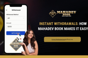 Instant Withdrawals: How Mahadev Book Makes It Easy