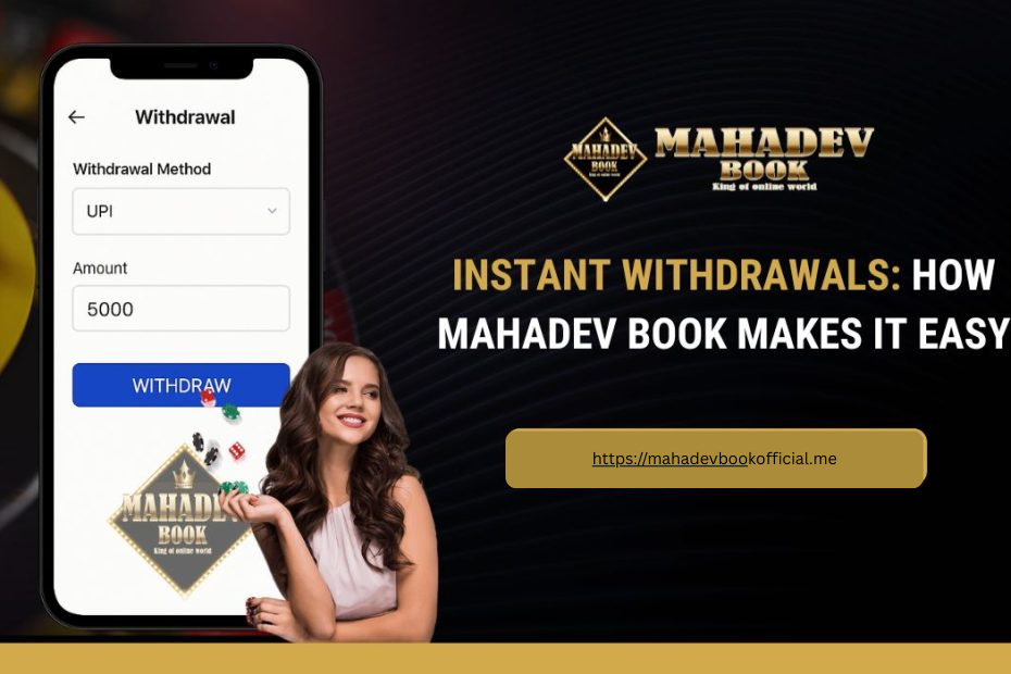 Instant Withdrawals: How Mahadev Book Makes It Easy
